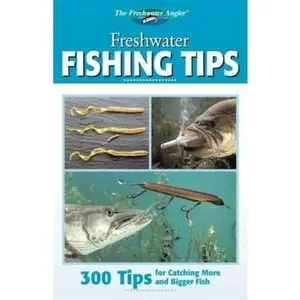 USED-Freshwater Fishing Tips: 300 Tips For Catching More And Bigger Fish (Freshwater Angler) by Editors of Creative Publishing (Paperback)