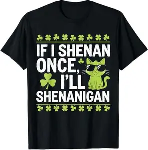 If I Shenan Once I'll Shenanigan Funny St Patrick's Day T-Shirt