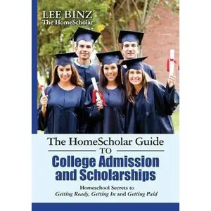 USED-The HomeScholar Guide to College Admission and Scholarships: Homeschool Secrets to Getting Ready, Getting In and Getting Paid by Binz, Lee (Paperback)