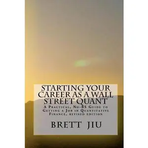 USED Book - Starting Your Career as a Wall Street Quant: A Practical, No-BS Guide to Getting a Job in Quantitative Finance by Brett Jiu Ph.D. (Paperback) - english
