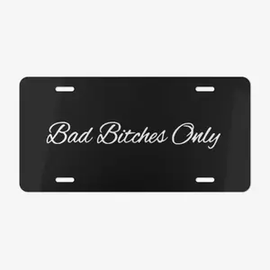 Bad B1tches Only License Plate, Car Accessories, Perfect Gift - Lightweight Aluminum, Pre-Drilled holes vehicle decor