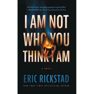 I Am Not Who You Think I Am: A Novel by Eric Rickstad