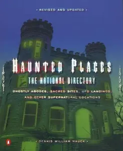 USED-Haunted Places: The National Directory: Ghostly Abodes, Sacred Sites, UFO Landings and Other Supernatural Locations by Dennis William Hauck (Paperback)