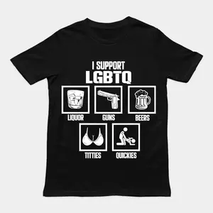 I Support LGBTQ Shirt, Liquor, Guns, Beers, Titties, Quickies Tee, Funny Meme Shirt, 100% Cotton Unisex Shirt, Trendy Shirt, Crew neck for Man, for Woman, Tshirt for Daily Wear, Gift for Everyone Clothes Printed