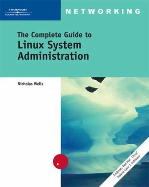 Used Book - The Complete Guide to Linux System Administration (Tutorial, 896pp, Cengage Learning, Good Condition, Dust Cover) by Nick Wells - English, 3.4 Lbs