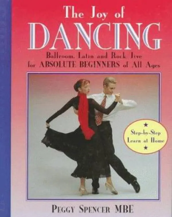 USED-The Joy of Dancing: Ballroom, Latin and Rock/Jive for Absolute Beginners of All Ages by Peggy Spencer (Hardcover)