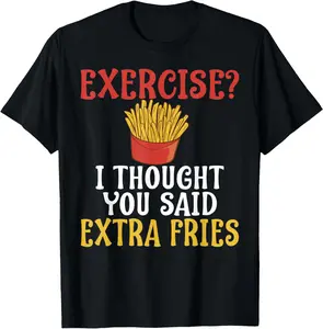 100% Cotton Exercise I Thought You Said Extra Fries Gym T-Shirt