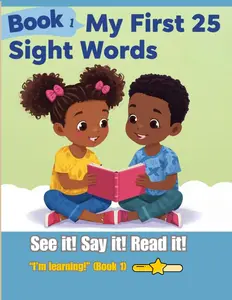 Book 1: My First 25 Sight Words: See it! Say it! Read it! Build Confidence and Early Literacy Skills in Preschool and Kindergarten