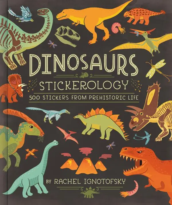 Dinosaurs Stickerology: 500 Stickers from Prehistoric Life; Stickers for Journals, Water Bottles, and Laptops; Stickers for Fossil and Paleontology Lo by Rachel Ignotofsky (Paperback)