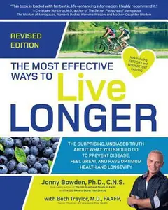 USED-The Most Effective Ways to Live Longer, Revised: The Surprising, Unbiased Truth about What You Should Do to Prevent Disease, Feel Great, and Have Opti by Bowden, Jonny (Paperback)