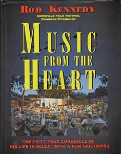 USED-Music from the Heart: Kerrville Folk Festival Founder -The (50) Fifty-Year Chronicle of His Life in Music by Rod Kennedy (Hardcover)