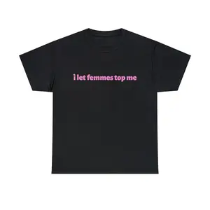 I Let Femmes Top Me, Soft Unisex T-Shirt, Funny Lesbian Bisexual Pride Shirt Women, LGBTQ Couple Tee