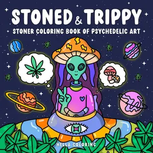Stoned & Trippy: Stoner Coloring Book for Adults Featuring Psychedelic Art, Crazy Illusions, Alien Worlds, and Magical Scenes for Relaxation