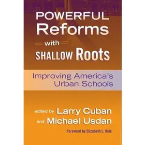 USED-Powerful Reforms with Shallow Roots: Improving America's Urban Schools by Cuban, Larry (Paperback)