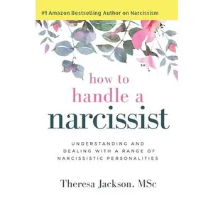 USED-How to Handle a Narcissist: Understanding and Dealing with a Range of Narcissistic Personalities by Jackson, Theresa (Paperback)