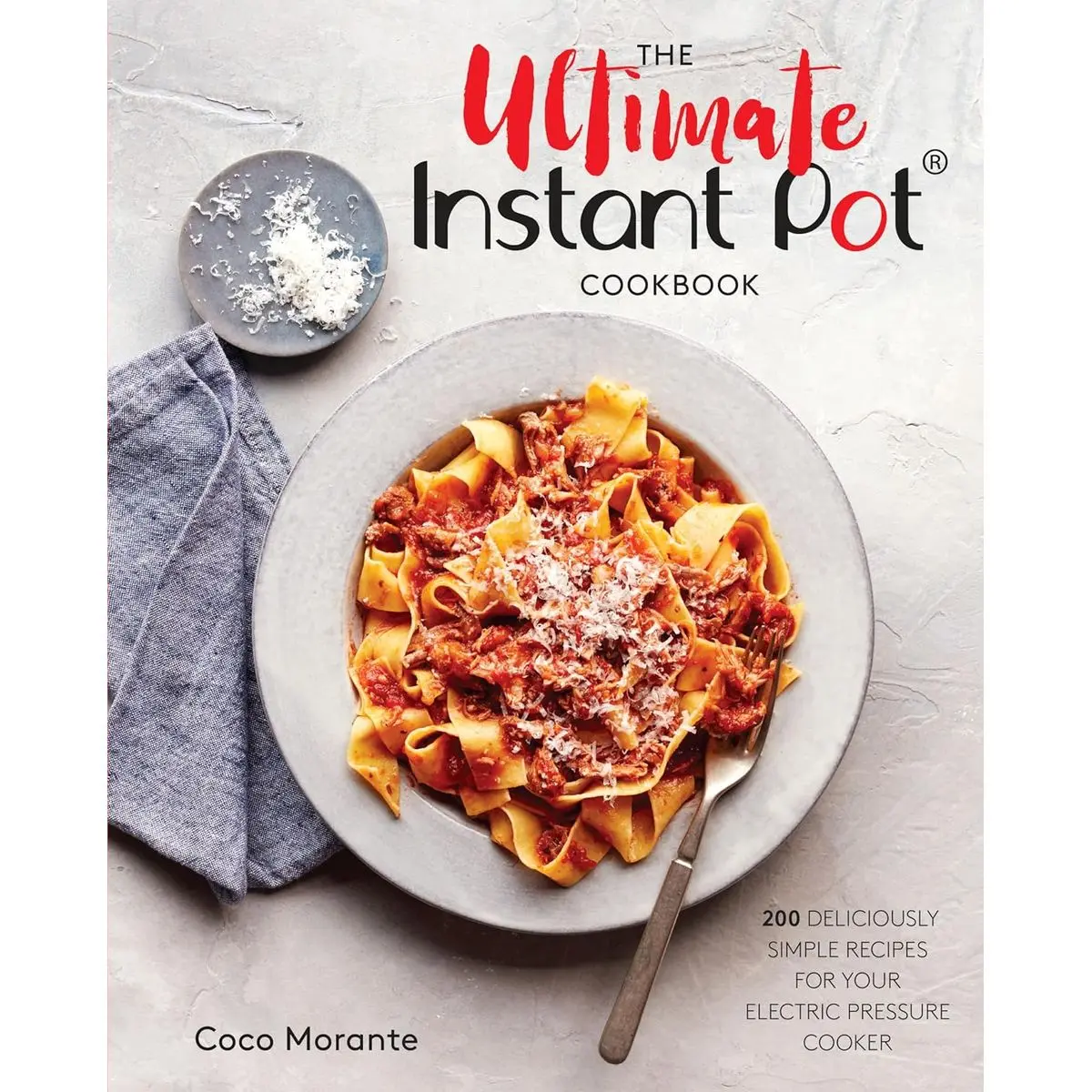 The Ultimate Instant Pot Cookbook: 200 Deliciously Simple Recipes for Your Electric Pressure Cooker Hardcover – October 30, 2018