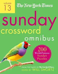 The New York Times Sunday Crossword Omnibus Volume 13: 200 World-Famous Sunday Puzzles from the Pages of the New York Times -- Will Shortz, Paperback
