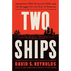 Two Ships: Jamestown 1619, Plymouth 1620, and the Struggle for the Soul of America by David S. Reynolds (Hardcover)