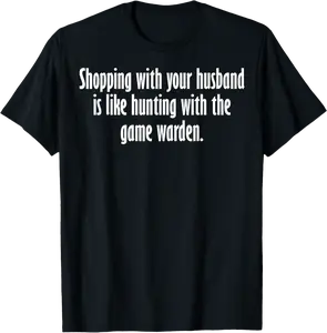 Shopping with your husband is like hunting with game warden T-Shirt - Anarosavill Shop 68B0BWGZ8VNX