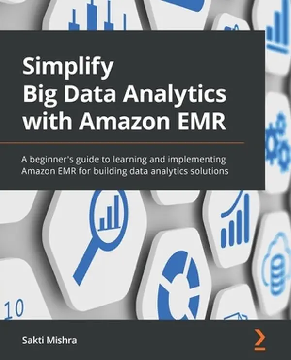 USED Book - Simplify Big Data Analytics with Amazon EMR: A beginner's guide to learning and implementing Amazon EMR for building data analytics solutions by Mishra, Sakti (Paperback) - english