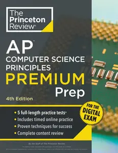 Princeton Review AP Computer Science Principles Premium Prep, 4th Edition: 5 Practice Tests + Digital Practice Online + Content Review -- The Princeton Review, Paperback