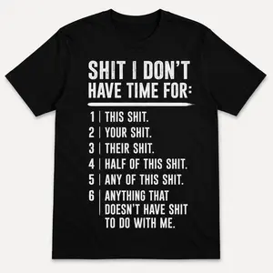 Funny Sarcastic T-Shirt,  Shit I Don't Have Time F