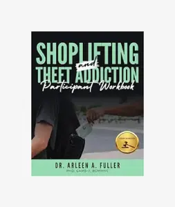 Shoplifting and Theft Addiction Participant Workbook: A Court-Approved Guide to Understanding, Overcoming, and Managing Shoplifting and Theft Addictions