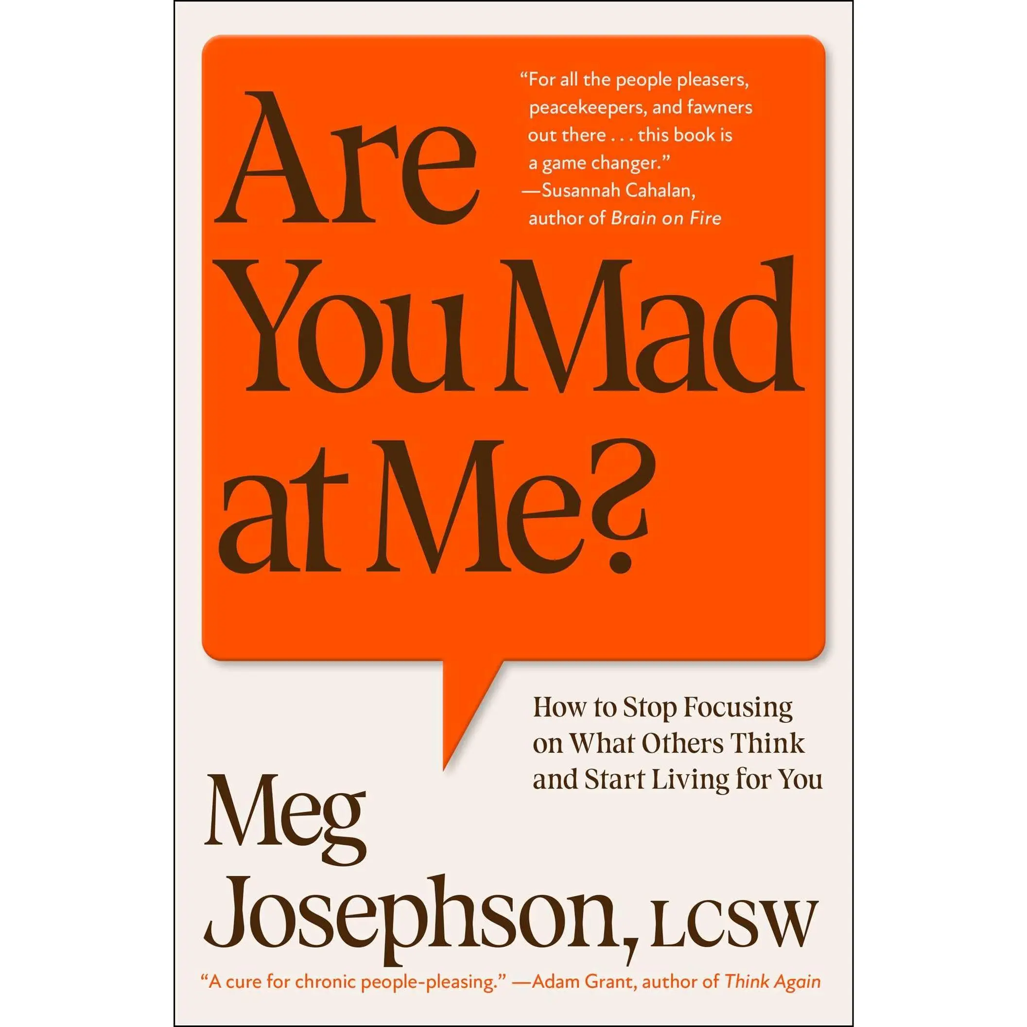 Are You Mad at Me?: How to Stop Focusing on What Others Think and Start Living for You -- Meg Josephson - Hardcover
