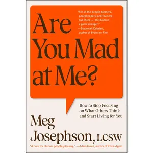 Are You Mad at Me?: How to Stop Focusing on What Others Think and Start Living for You -- Meg Josephson - Hardcover