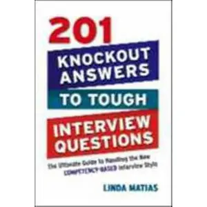 USED-The 201 Knockout Answers to Tough Interview Questions: The Ultimate Guide to Handling the New Competency-Based Interview Style (Special) by Matias, Linda (Paperback)