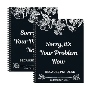 End of Life Planner, Sorry It's Your Problem Now Because I'm Dead, Funeral Planning Workbook Legacy Organizer Death Notebook for Final Wishes, Estate Details