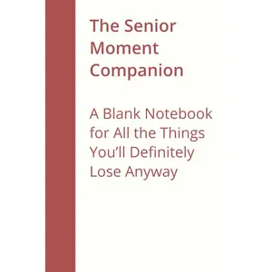 The Senior Moment Companion: A Blank Notebook for All the Things You’ll Definitely Lose Anyway Paperback – November 7, 2025
