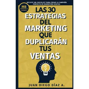 Las 30 Estrategias del Marketing que Duplicarán tus Ventas: Tácticas de Negocios, Marketing y Ventas para Emprendedores. Libro de Comunicación, Branding y Marketing Digital (Spanish Edition)