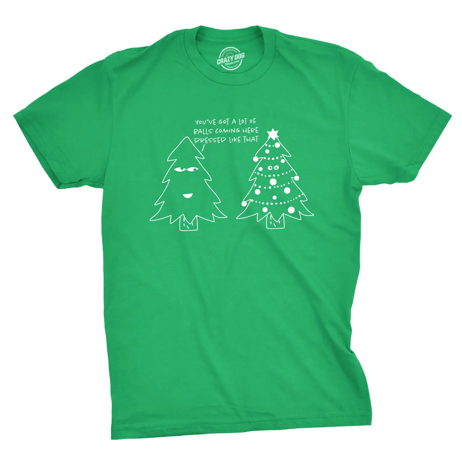 Mens Youve Got A Lot Of Balls Coming Here Dressed Like That T Shirt Funny Christmas Tee Mens Funny T Shirts Cool Vintage Fashion T-Shirt Gift Classic Menswear Christmas Apparel for Men Novelty Tees for Guys Green