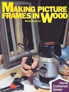 USED-Making Picture Frames In Wood by Manly Banister (Paperback)
