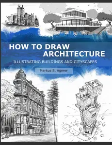 How to Draw Architecture: Illustrating Buildings and Cityscapes