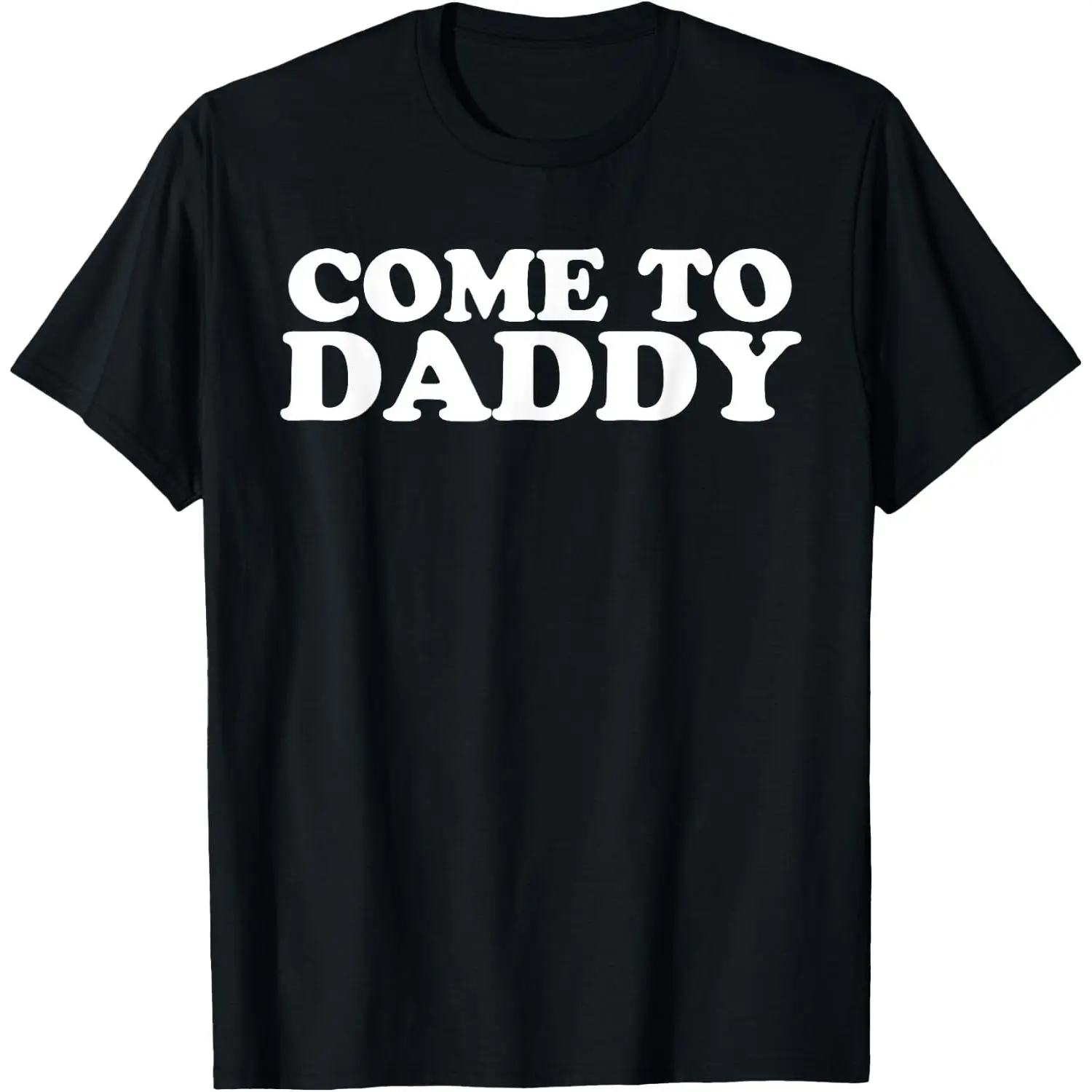 100%cotton Come To Daddy T-Shirt