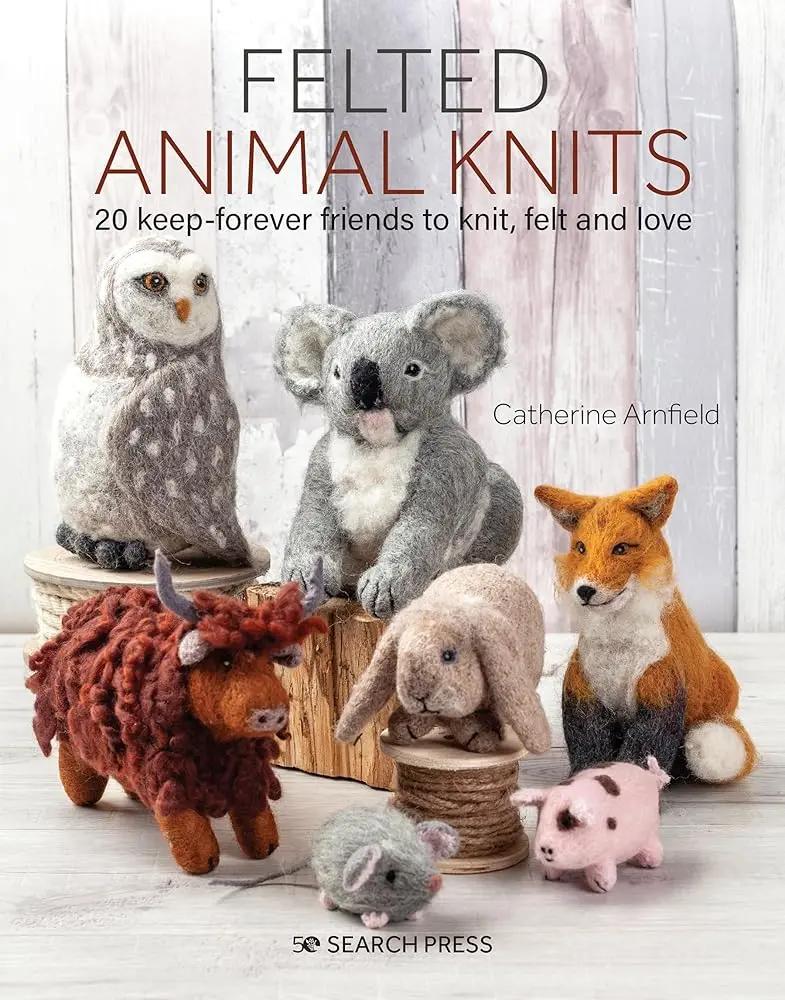 Felted Animal Knits Craft Book - 20 Cuddly Stuffed Animal Patterns, 100% Wool Projects for Beginner Unisex Crafters, Nature Enthusiasts