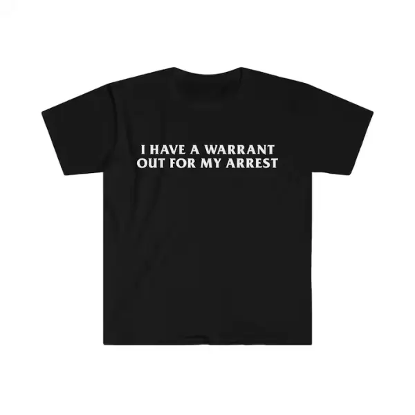 Funny Y2K TShirt - I Have a Warrant Out for My Arrest 2000's Celebrity Inspired Tee - Gift Shirt