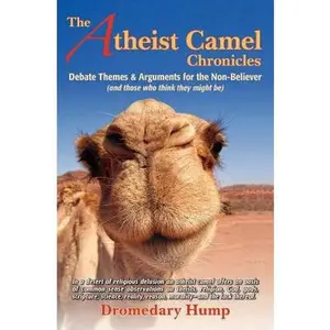 USED-The Atheist Camel Chronicles: Debate Themes & Arguments for the Non-Believer (and those who think they might be) by Dromedary Hump (Paperback)