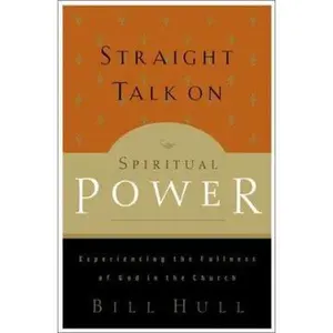 USED-Straight Talk on Spiritual Power: Experiencing the Fullness of God in the Church by Bill Hull (Paperback)