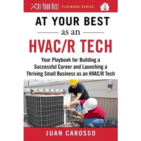 USED-At Your Best as an HVAC/R Tech: Your Playbook for Building a Successful Career and Launching a Thriving Small Business as an HVAC/R Technician by Carosso, Juan (Paperback)