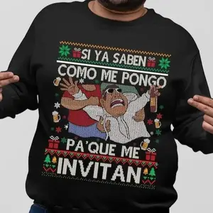 Si ya saben como me pongo pa'que me invitan sweatshirt, Mexican sweatshirt, Feliz Navidad sweatshirt, Ugly Christmas sweater, Spanish Xmas giftfunny meme christmas sweater