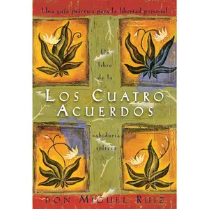 Los cuatro acuerdos: una guia practica para la libertad personal Spanish Guide