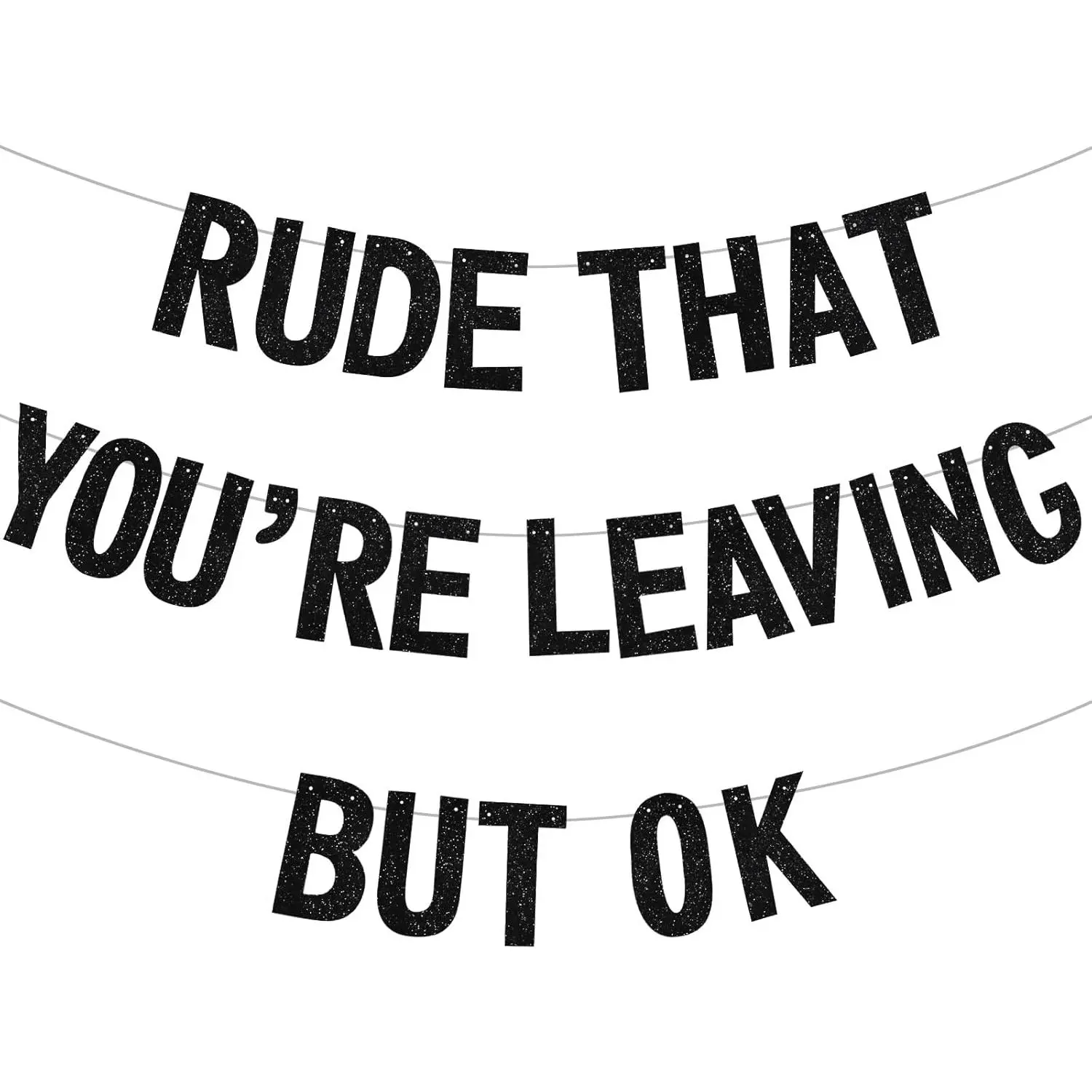 Black Rude that You're Leaving but ok Banner,Pre-Strung Coworker Leaving Banner,Glitter Retirement Going Away Goodbye Party Decorations, Graduation Party Supplies (No DIY）
