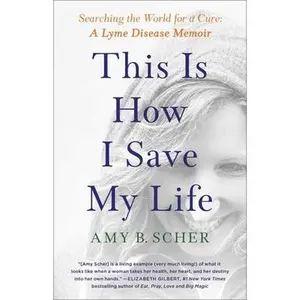 USED-This Is How I Save My Life: Searching the World for a Cure: A Lyme Disease Memoir by Scher, Amy B. (Paperback)