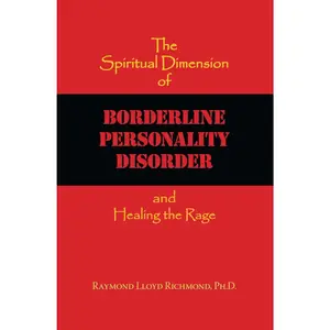 The Spiritual Dimension of Borderline Personality Disorder: and Healing the Rage