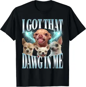 I Got That Dawg in Me Dog Chihuahua Lovers Funny Meme T-Shirt