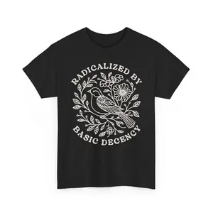 Radicalized By Basic Decency Shirt, Political Protest Tshirt, Feminist Activist Gift, Woman's Liberal Shirt, Aesthetic Social Justice Tee