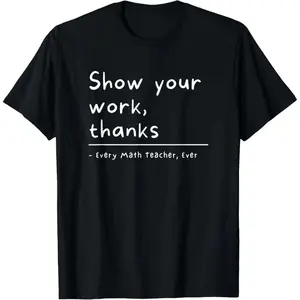 Cotton Show Your Work Thanks Math Teacher T-Shirt